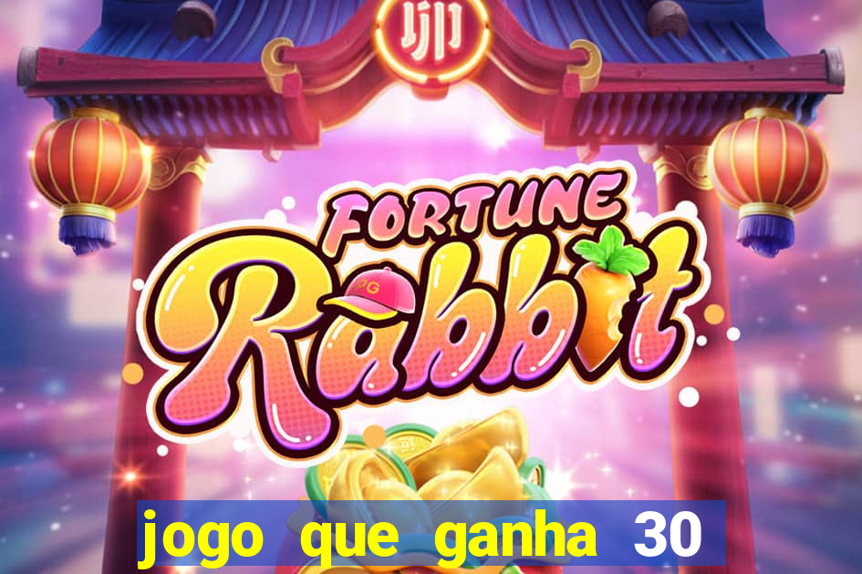 jogo que ganha 30 reais no cadastro